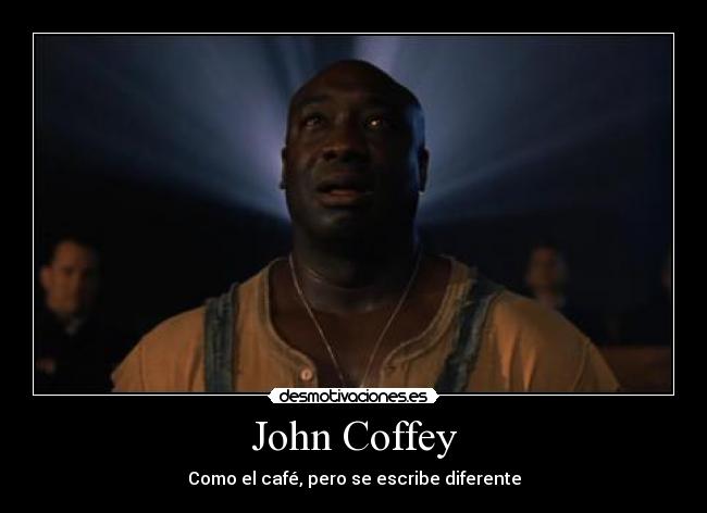 carteles john coffey cafe milla verde cine desmotivaciones