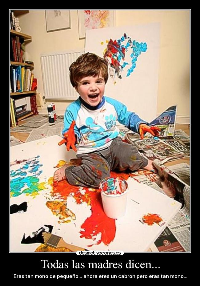 Todas las madres dicen... - Eras tan mono de pequeño... ahora eres un cabron pero eras tan mono...