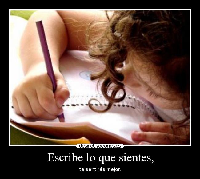 Escribe lo que sientes, - 