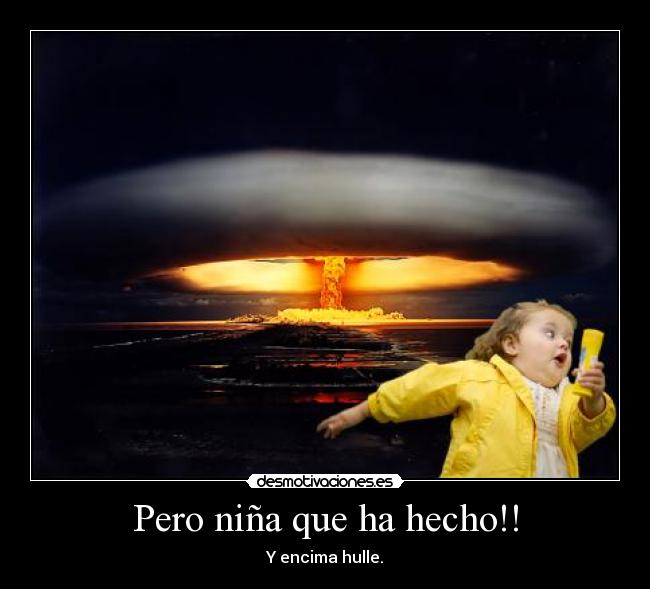 Pero niña que ha hecho!! -