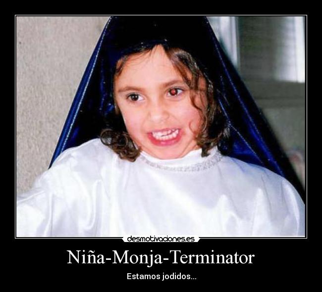 Niña-Monja-Terminator - Estamos jodidos...