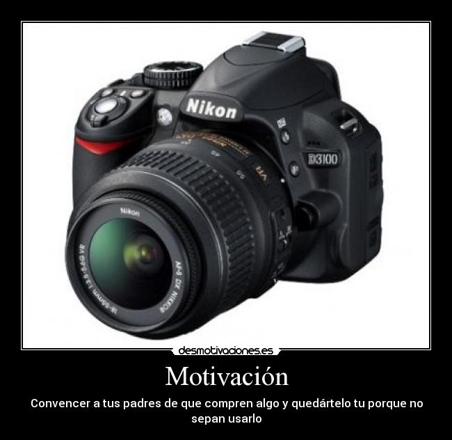 Motivación - Convencer a tus padres de que compren algo y quedártelo tu porque no sepan usarlo