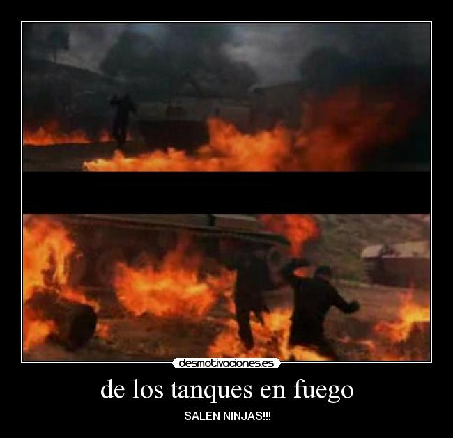 de los tanques en fuego - SALEN NINJAS!!!