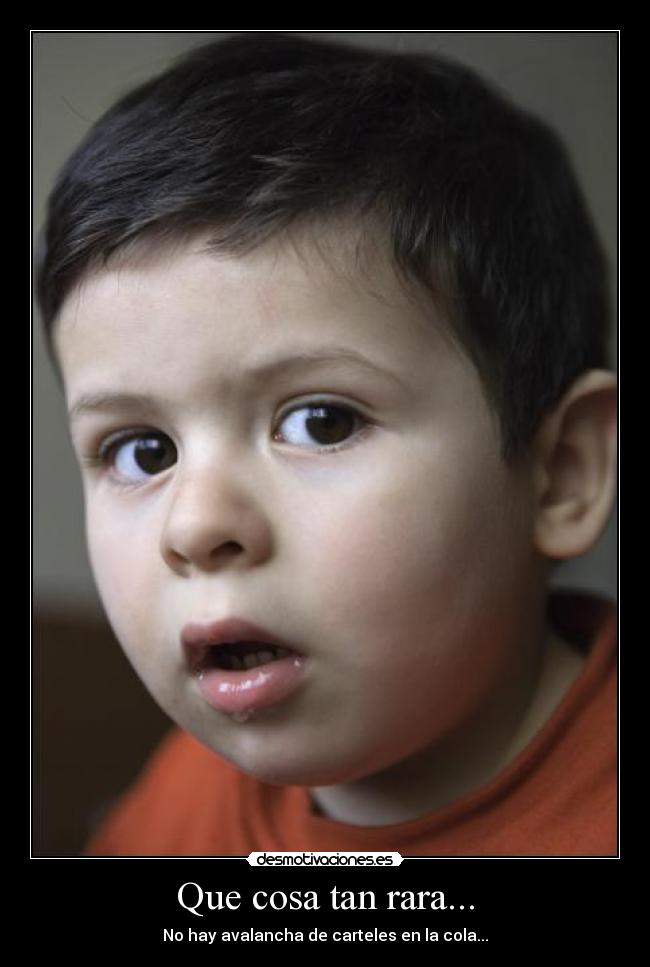 Que cosa tan rara... - No hay avalancha de carteles en la cola...