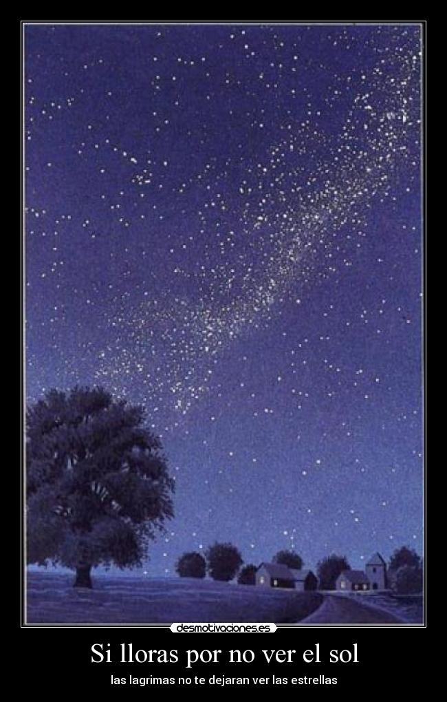 Si lloras por no ver el sol - 