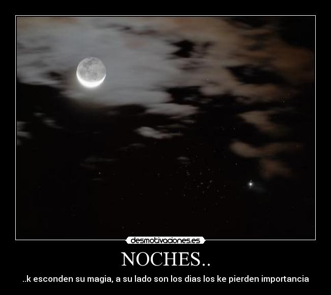 NOCHES.. - ..k esconden su magia, a su lado son los dias los ke pierden importancia