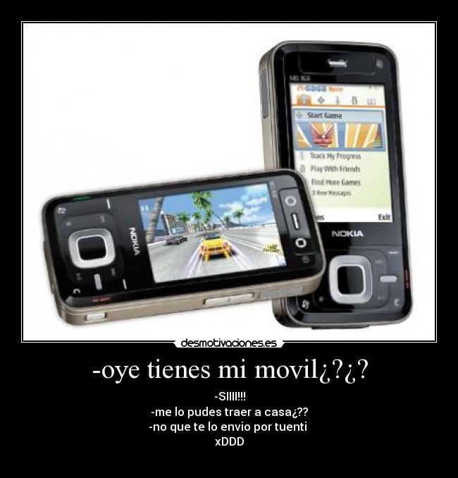 -oye tienes mi movil¿?¿? -
