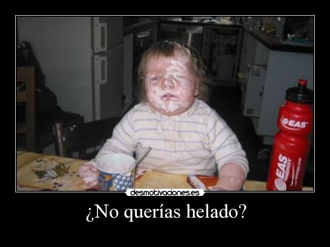 ¿No querías helado? -