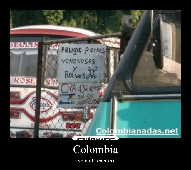 Colombia - solo ahí existen