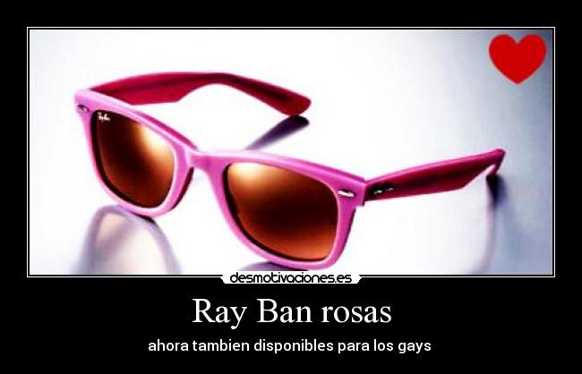 Ray Ban rosas - ahora tambien disponibles para los gays