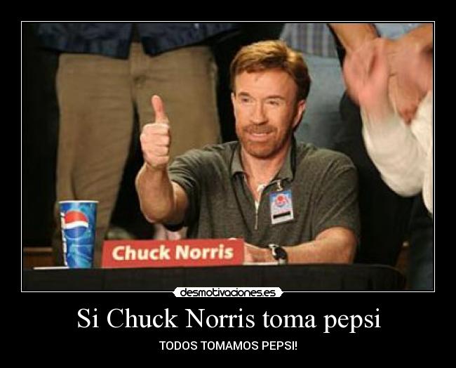 Si Chuck Norris toma pepsi -