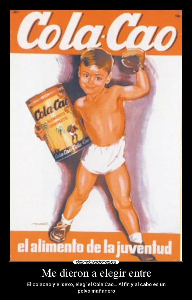 Me dieron a elegir entre - 