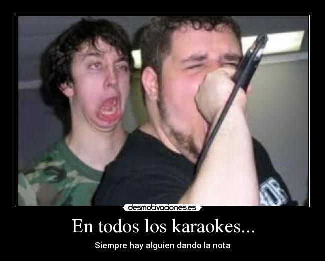 En todos los karaokes... - Siempre hay alguien dando la nota
