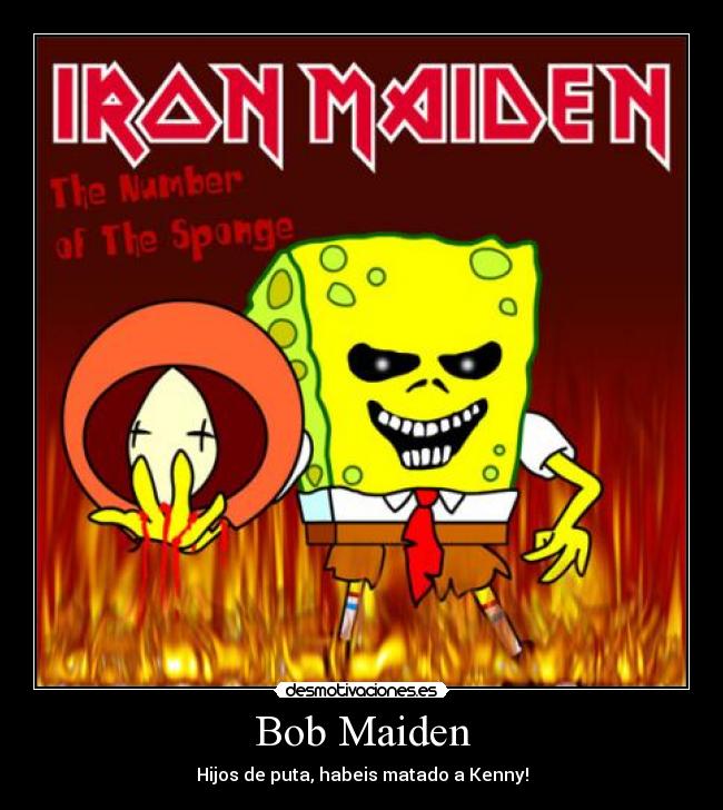 Bob Maiden - Hijos de puta, habeis matado a Kenny!