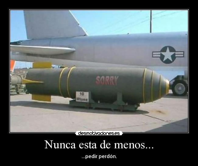 Nunca esta de menos... - ...pedir perdón.