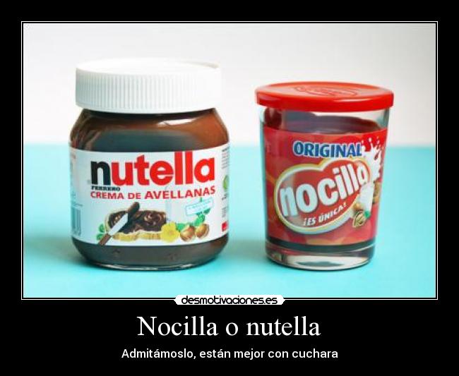 Nocilla o nutella - Admitámoslo, están mejor con cuchara