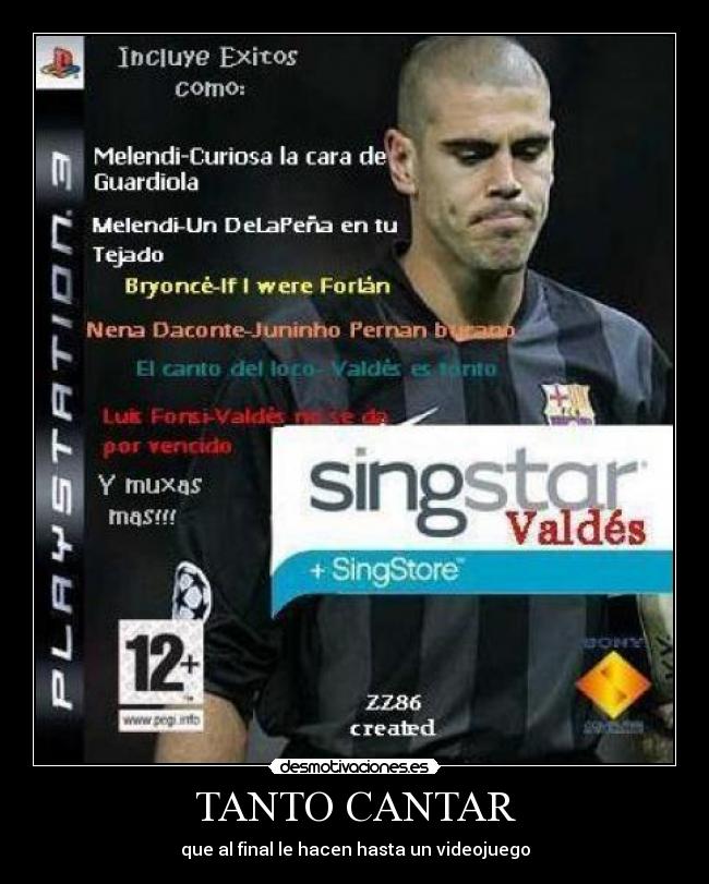 TANTO CANTAR - que al final le hacen hasta un videojuego