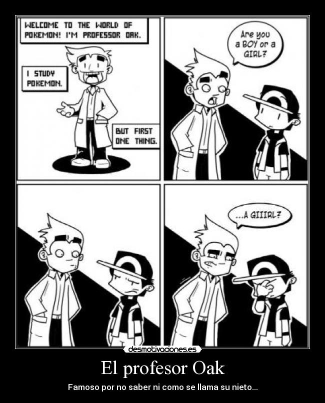 El profesor Oak - Famoso por no saber ni como se llama su nieto...