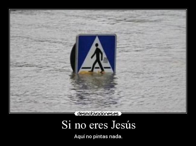 Si no eres Jesús -