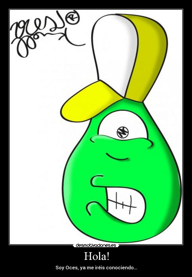 Hola! - Soy Oces, ya me iréis conociendo...