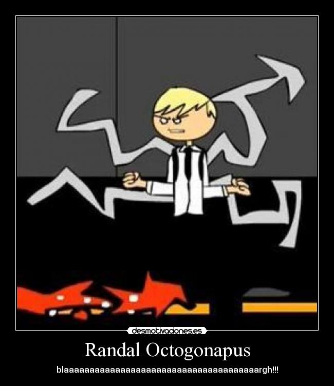 Randal Octogonapus - blaaaaaaaaaaaaaaaaaaaaaaaaaaaaaaaaaaaaaargh!!!