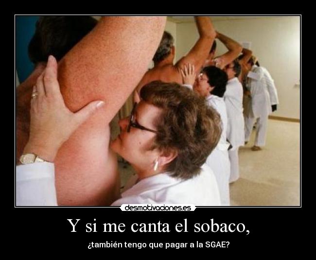 Y si me canta el sobaco, - 