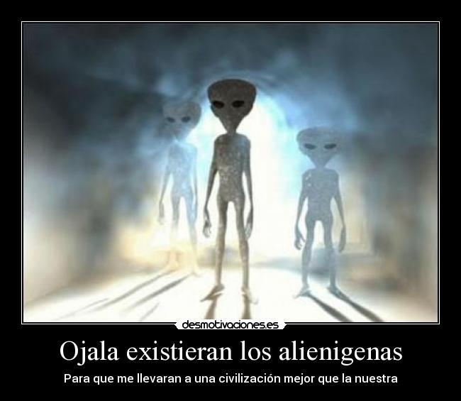 Ojala existieran los alienigenas -