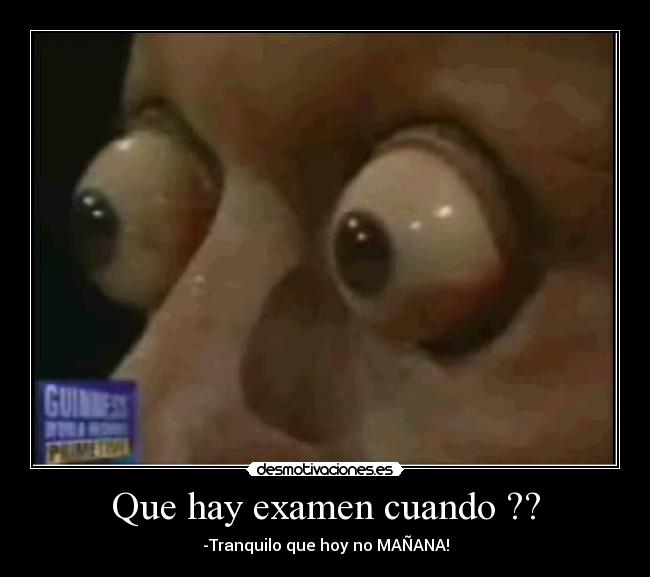 Que hay examen cuando ?? -