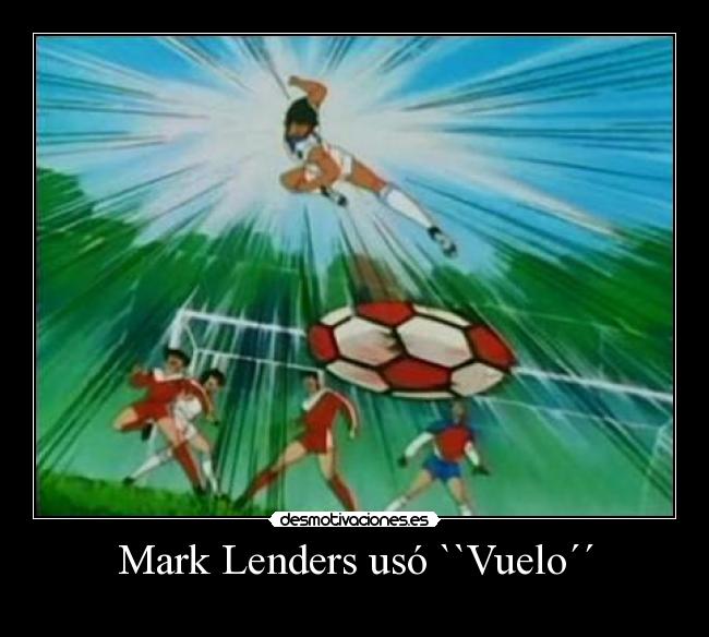 carteles mark lenders oliver benji pokemon vuelo desmotivaciones