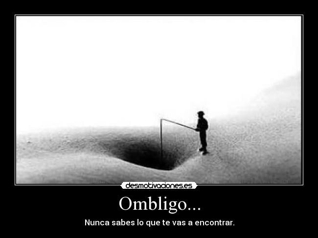 Ombligo... - Nunca sabes lo que te vas a encontrar.