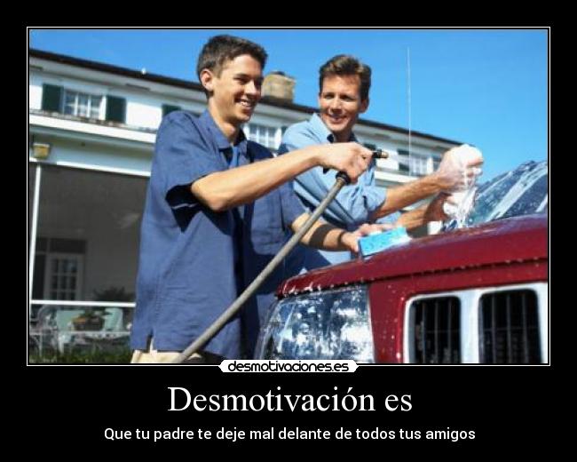 Desmotivación es - Que tu padre te deje mal delante de todos tus amigos