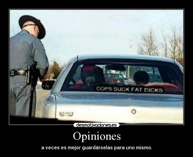 Opiniones - a veces es mejor guardárselas para uno mismo.