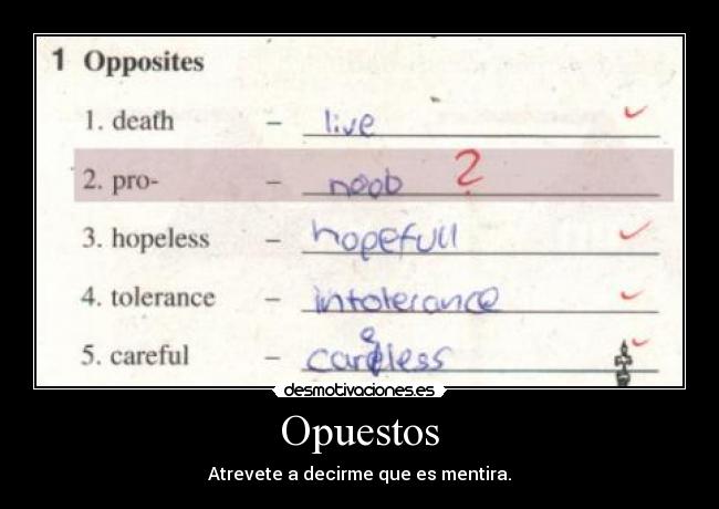 Opuestos - Atrevete a decirme que es mentira.