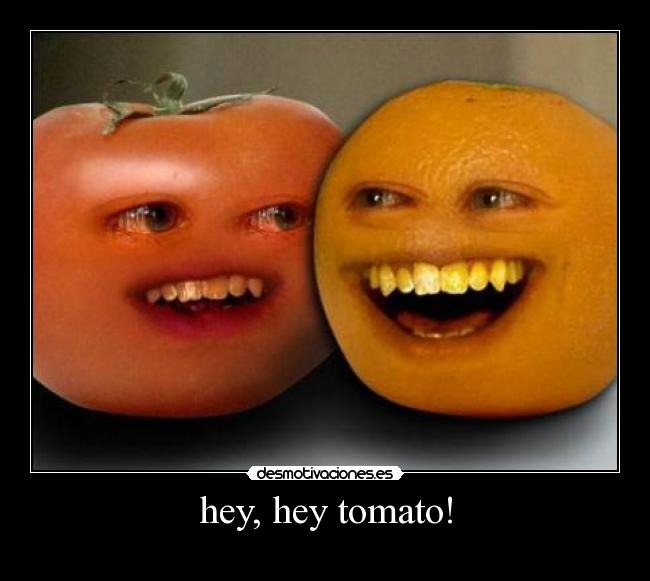 hey, hey tomato! - 