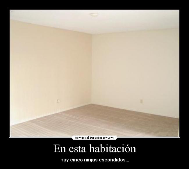 En esta habitación - hay cinco ninjas escondidos...