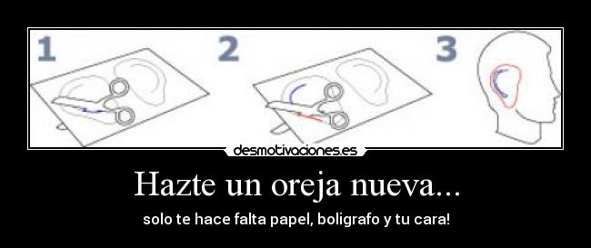 Hazte un oreja nueva... - solo te hace falta papel, boligrafo y tu cara!