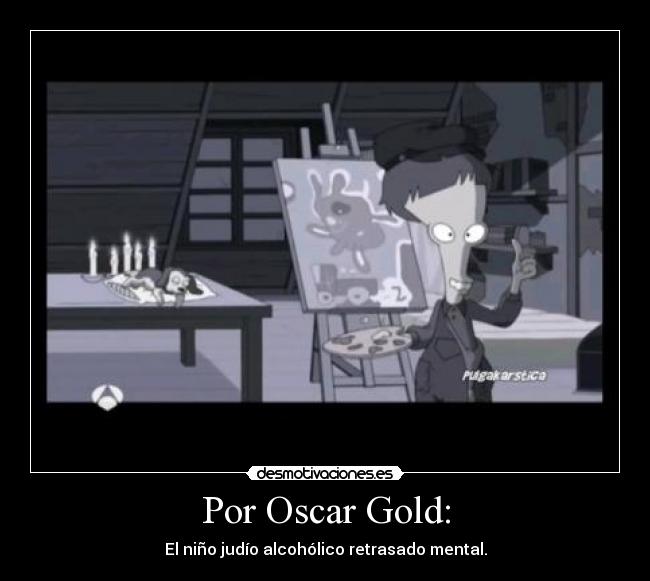 Por Oscar Gold: -