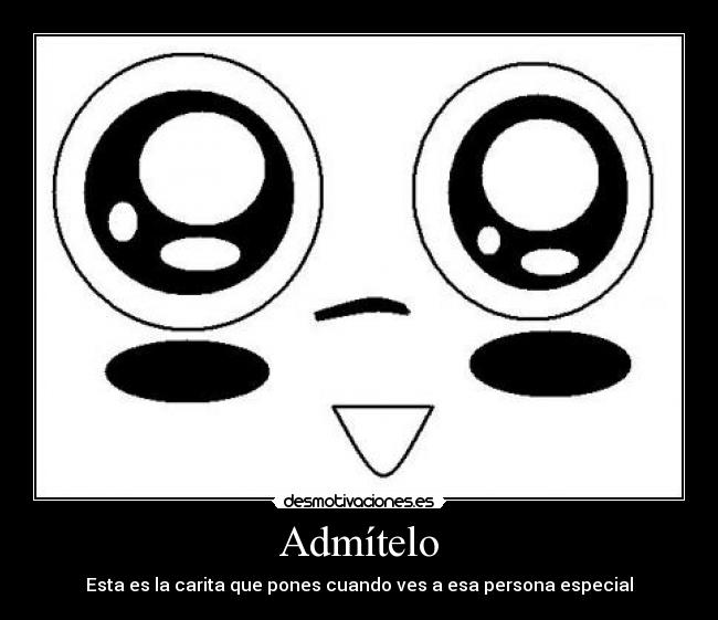 Admítelo - Esta es la carita que pones cuando ves a esa persona especial