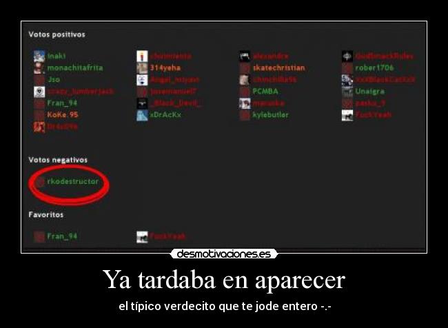 Ya tardaba en aparecer - el típico verdecito que te jode entero -.-