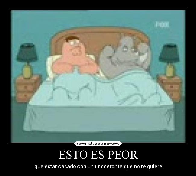 ESTO ES PEOR - que estar casado con un rinoceronte que no te quiere