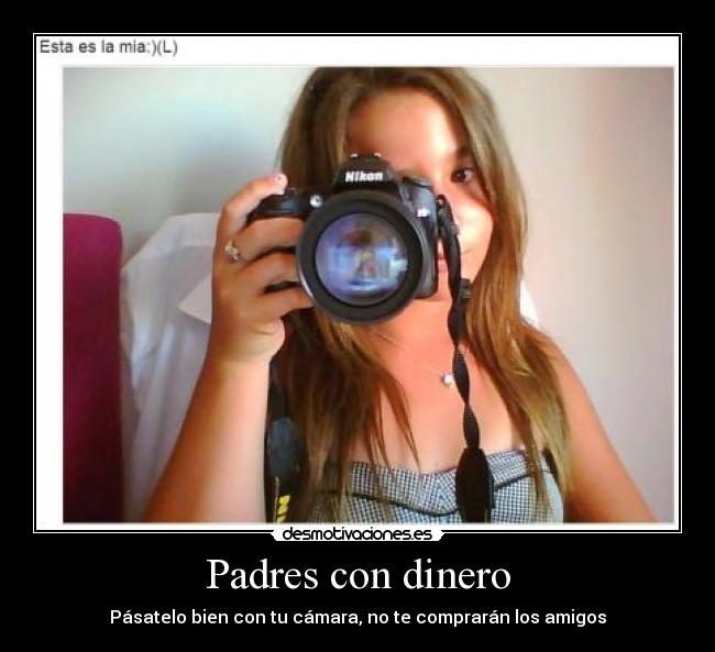 carteles padres dinero camara nikon pastaza desmotivaciones cruda realidad desmotivaciones