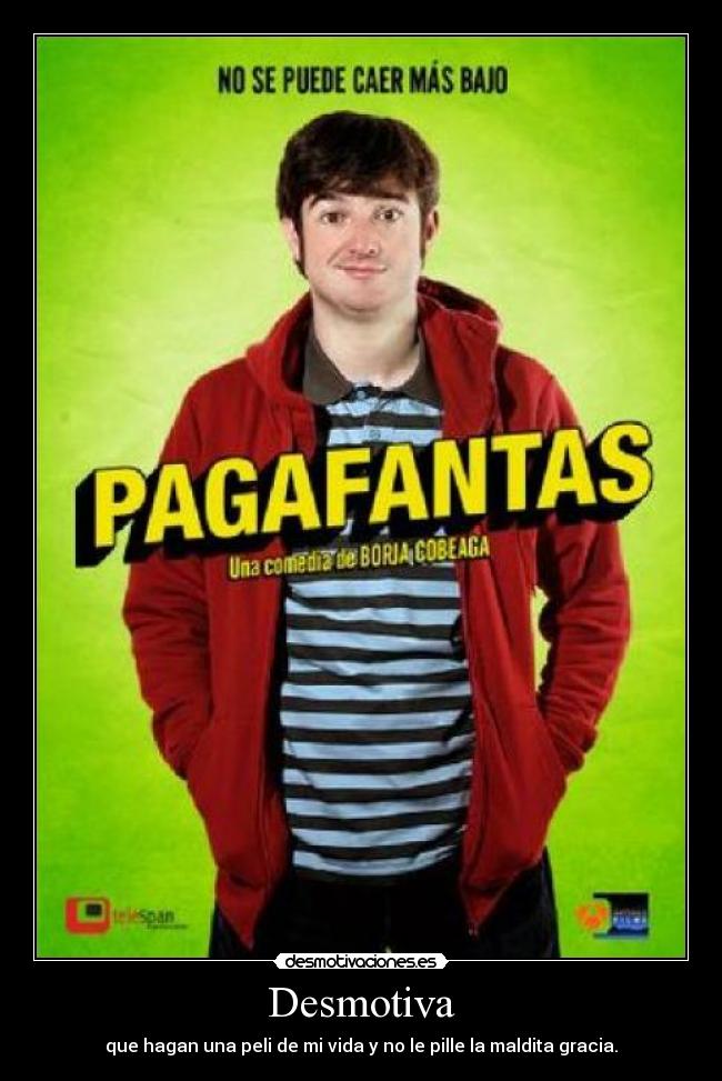 Desmotiva - que hagan una peli de mi vida y no le pille la maldita gracia.