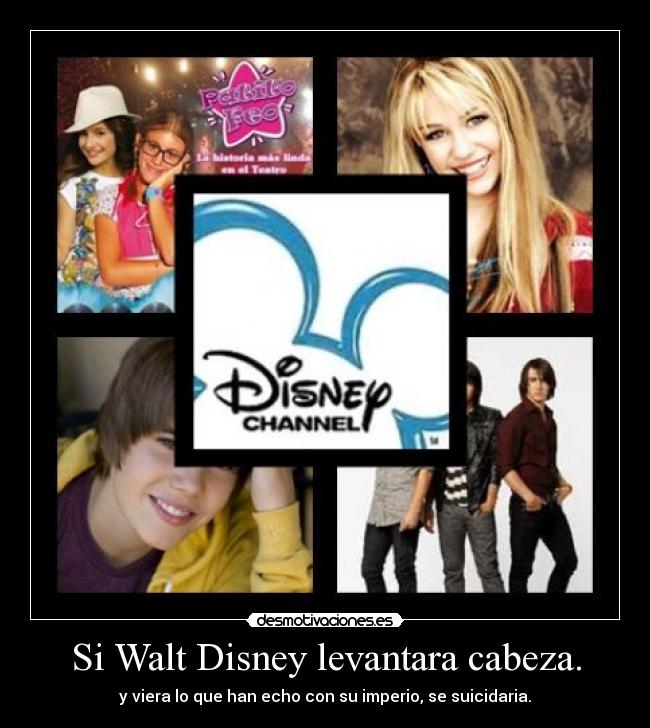 Si Walt Disney levantara cabeza. - y viera lo que han echo con su imperio, se suicidaria.