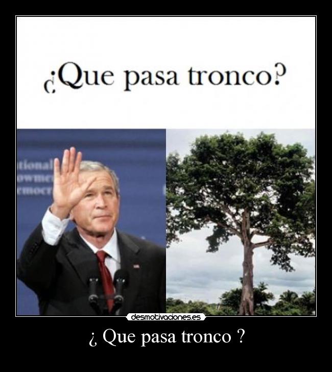 ¿ Que pasa tronco ? - 