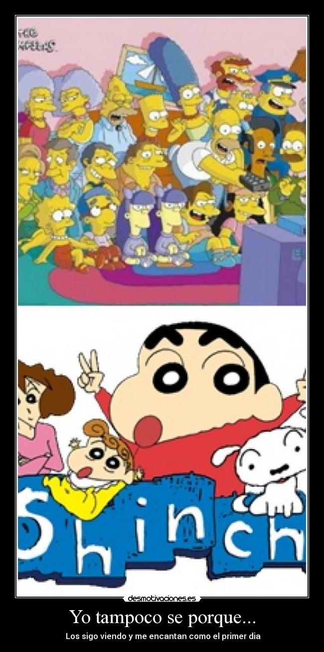 Yo tampoco se porque... - Los sigo viendo y me encantan como el primer dia