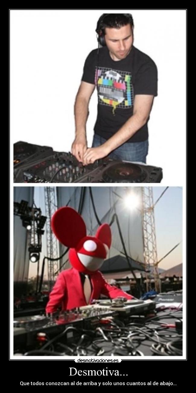 Desmotiva... - Que todos conozcan al de arriba y solo unos cuantos al de abajo...