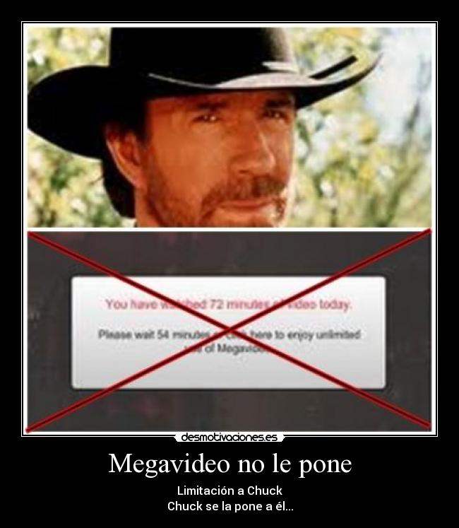 Megavideo no le pone - Limitación a Chuck
Chuck se la pone a él...