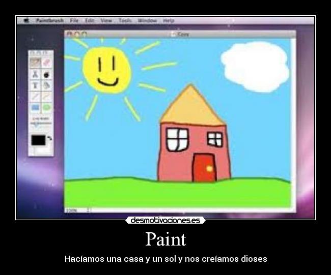 Paint - Hacíamos una casa y un sol y nos creíamos dioses