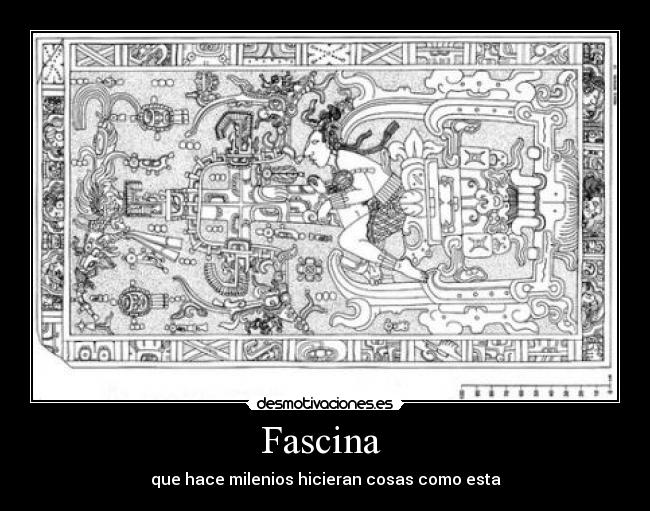 Fascina - que hace milenios hicieran cosas como esta