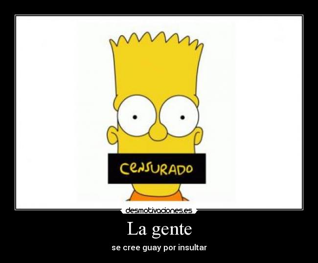 La gente - se cree guay por insultar